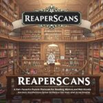 ReaperScans: A Fan-Favorite Platform for Reading Manhwa and Web Novels