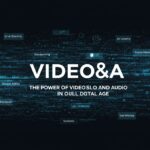Video&A: The Power of Video and Audio in the Digital Age