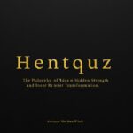 Hentquz: The Philosophy of Hidden Strength and Inner Transformation